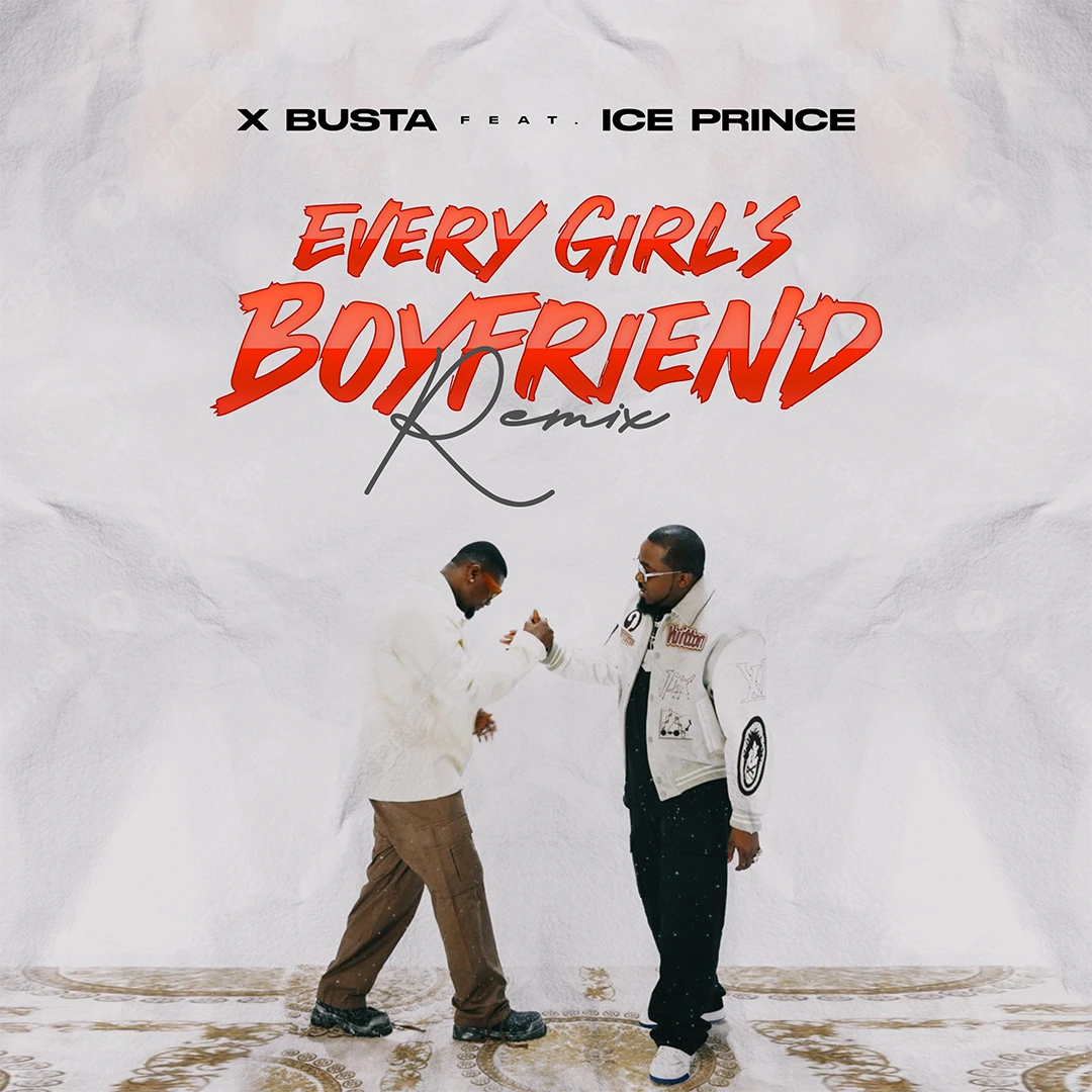 MUSIC: Xbusta ft. Ice Prince – Every Girl’s Boyfriend (Remix)