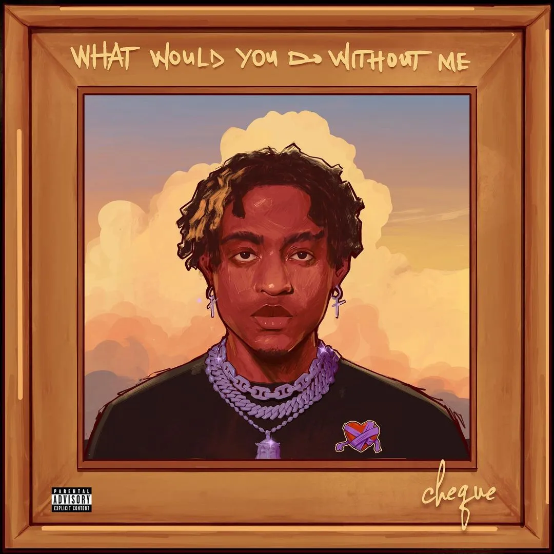 FULL EP: Cheque &ndash; What Would You Do Without Me Full Album Zip Download