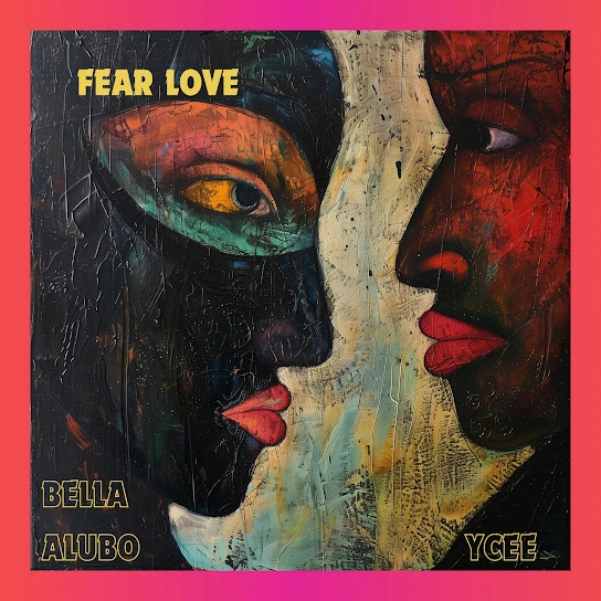 Bella Alubo Fear Love ft Ycee