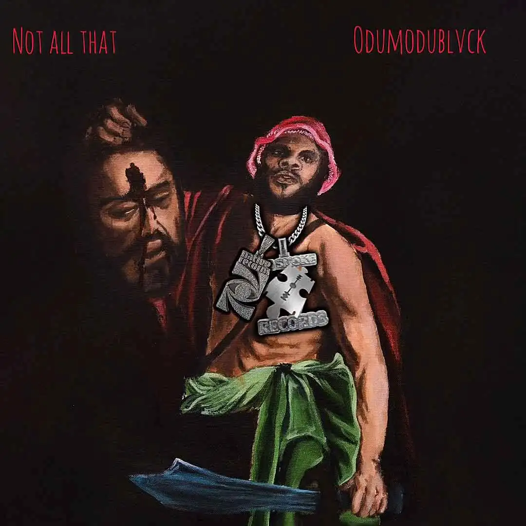 ODUMODUBLVCK Not All That