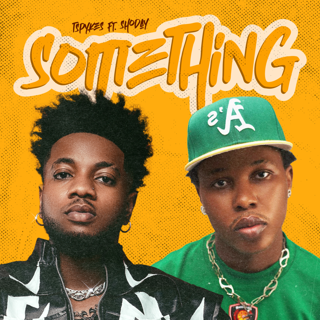 Tspykes – Something Something Ft. Shoday Tspykes – Something Something Ft. Shoday