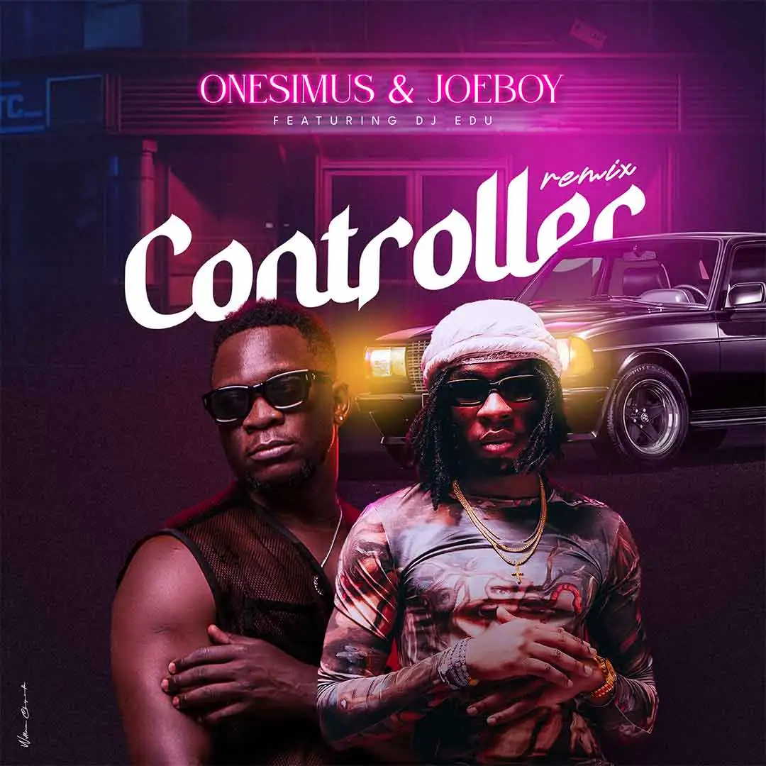 Onesimus Controller Remix ft Joeboy