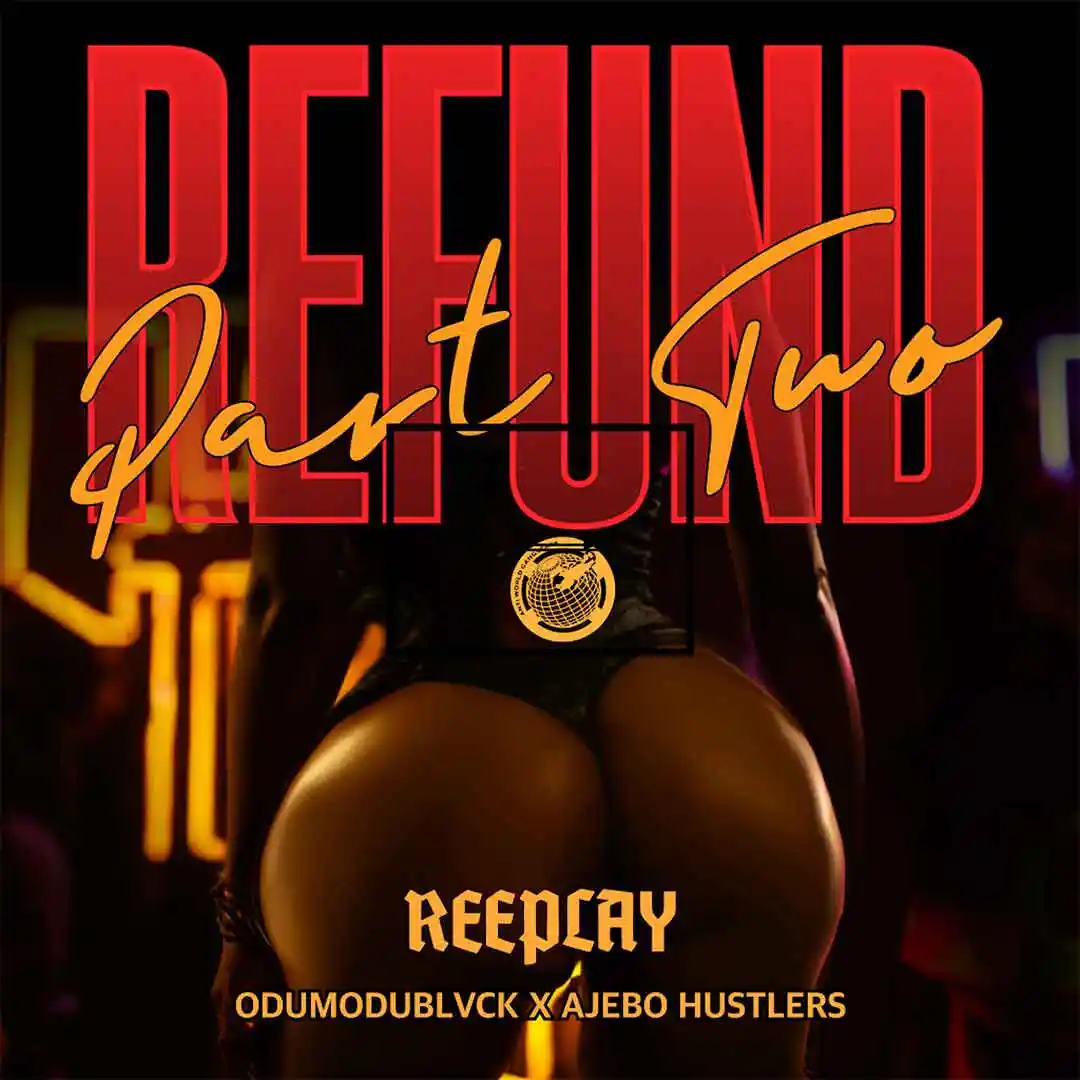 Reeplay – Refund Part 2 ft Odumodublvck Ajebo Hustlers