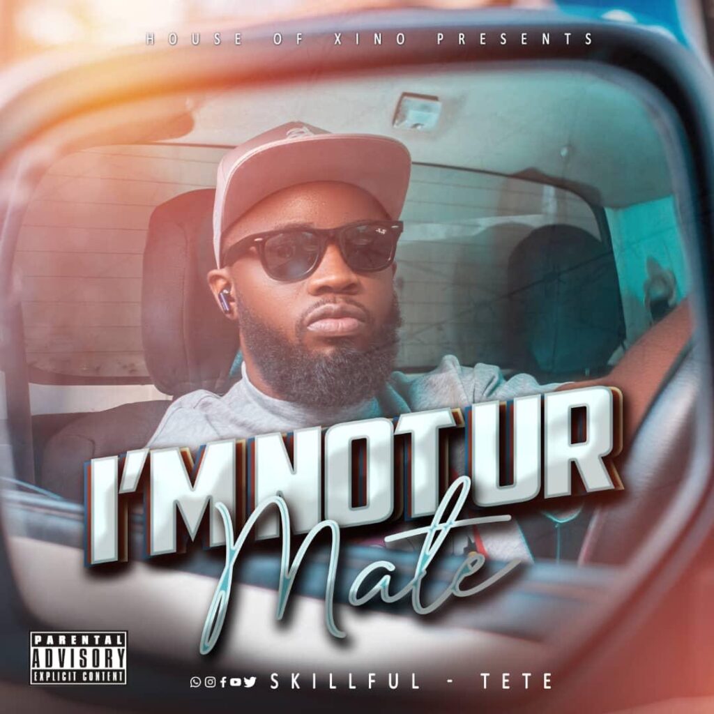 MUSIC: Skillful Tete – I’m Not Ur Mate