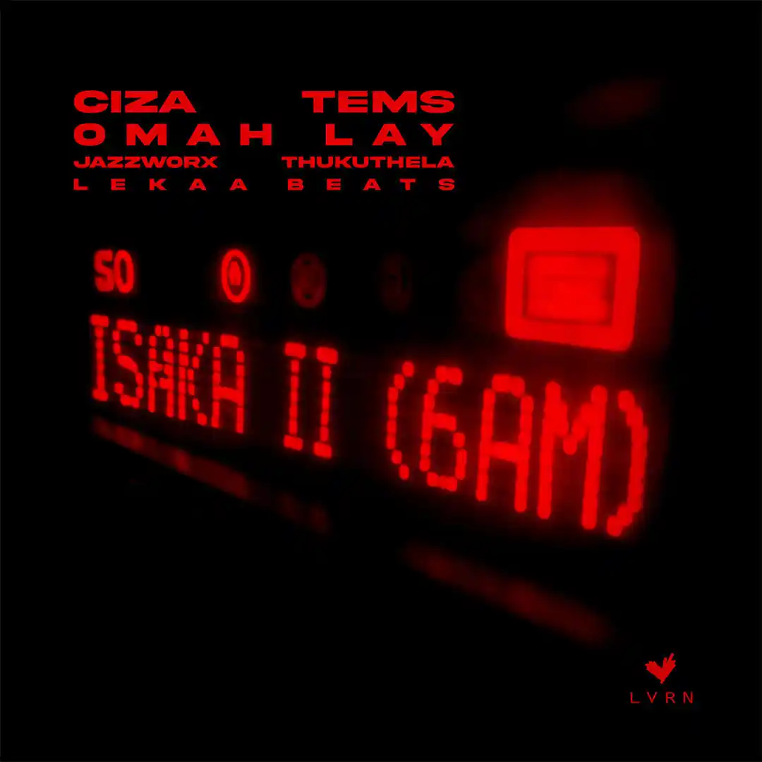 CIZA ft. Tems, Omah Lay, Thukuthela, Jazzworx & Lekaa Beats &ndash; Isaka II (6am) Mp3 Download